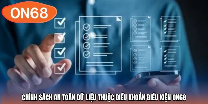 Chính sách an toàn dữ liệu thuộc điều khoản điều kiện ON68