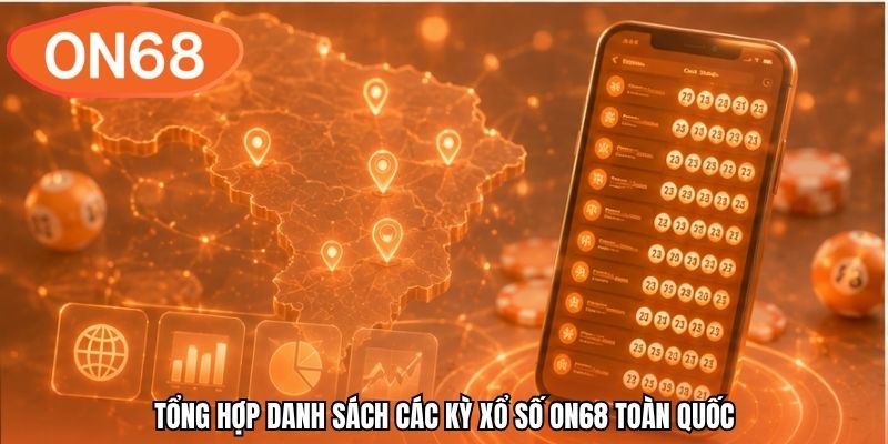 Tổng hợp danh sách các kỳ xổ số ON68 toàn quốc