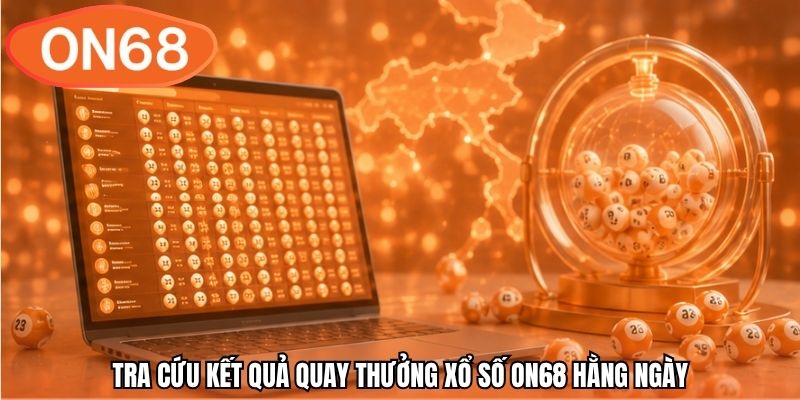 Tra cứu kết quả quay thưởng xổ số ON68 hằng ngày